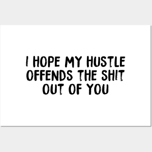 I Hope My Hustle Offends The Shit Out Of You Posters and Art